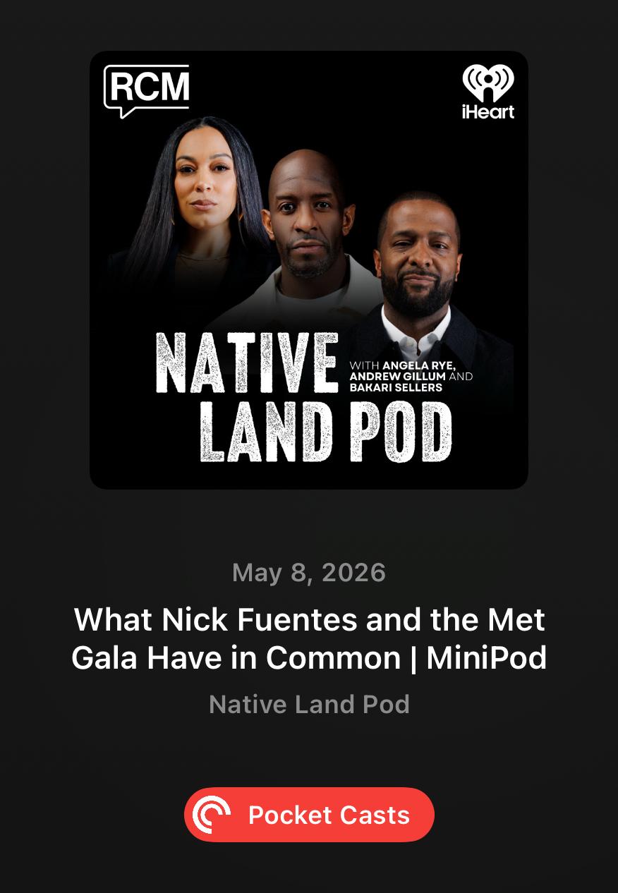 Podcast cover for "Native Land Pod" showing three hosts. Below is episode info: "What Nick Fuentes and the Met Gala Have in Common | MiniPod," dated May 8, 2026, with a Pocket Casts button.